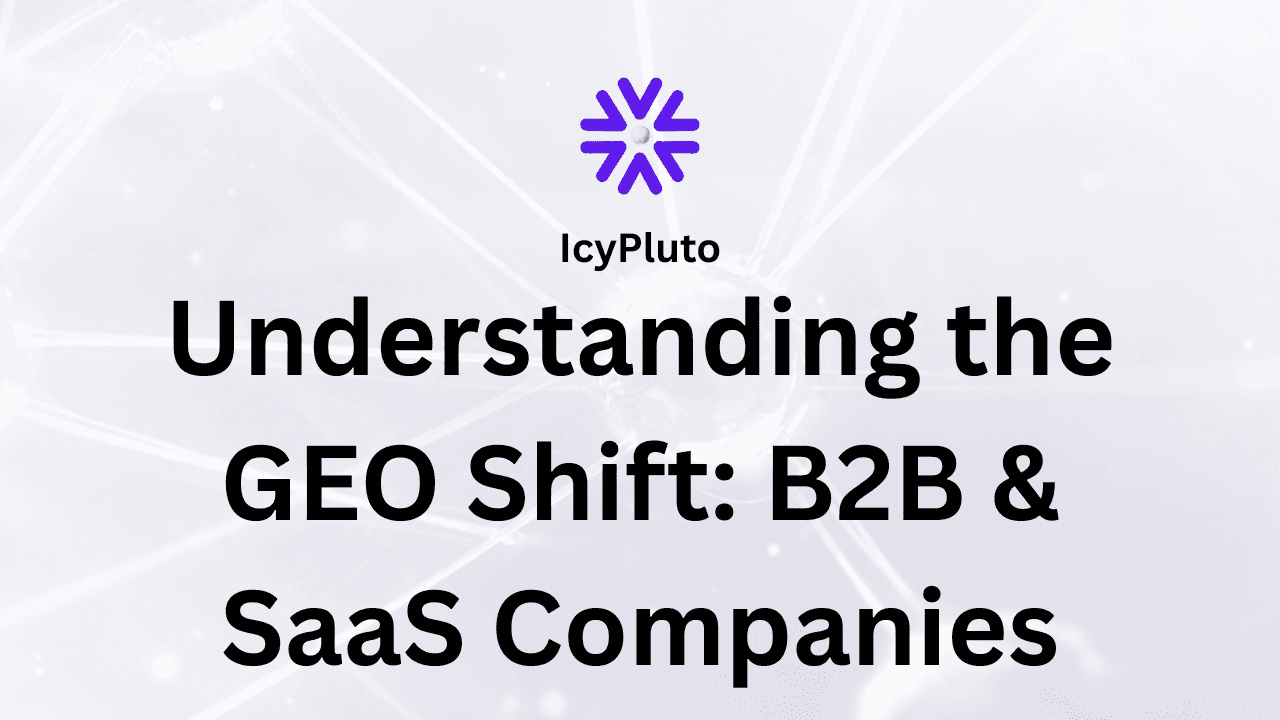 Understanding the GEO Shift: B2B & SaaS Companies
